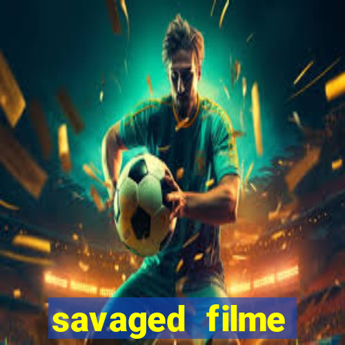 savaged filme completo dublado